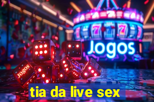 tia da live sex